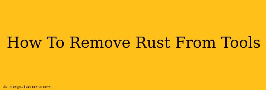 How To Remove Rust From Tools