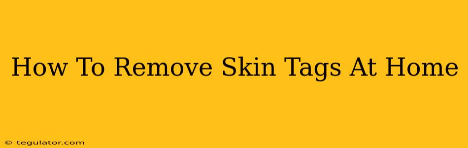 How To Remove Skin Tags At Home