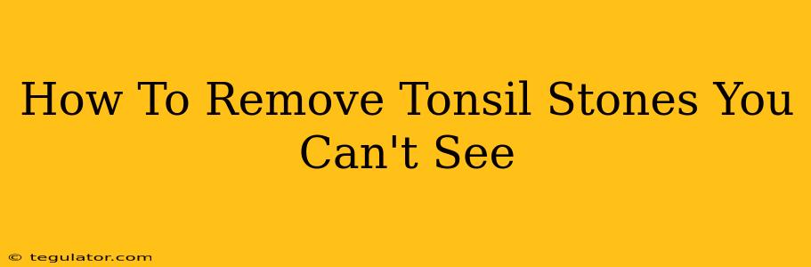 How To Remove Tonsil Stones You Can't See