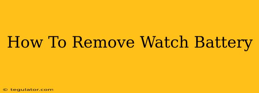 How To Remove Watch Battery