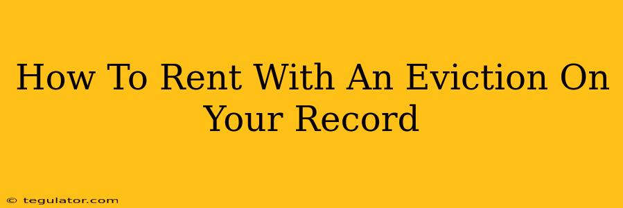 How To Rent With An Eviction On Your Record