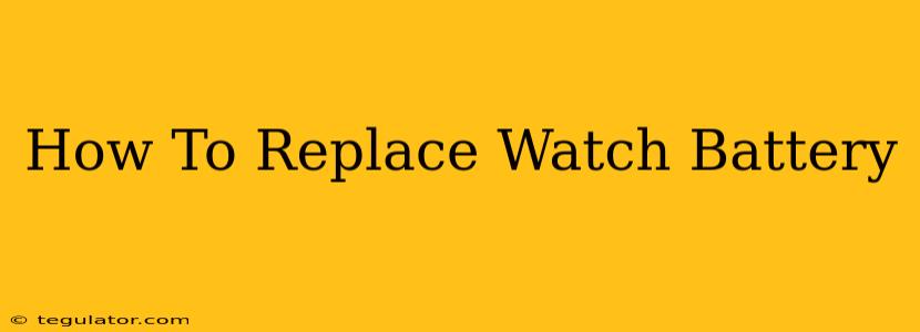 How To Replace Watch Battery