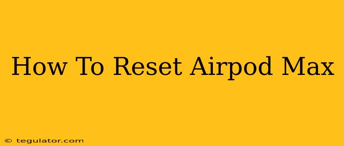 How To Reset Airpod Max