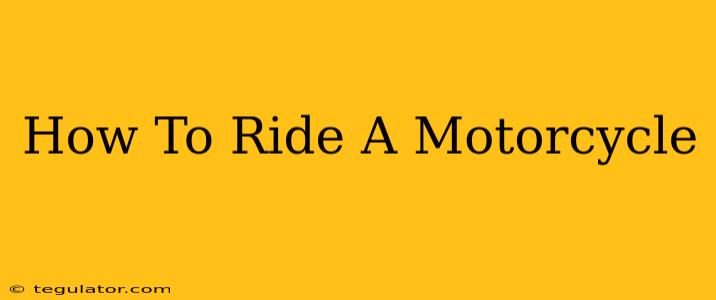 How To Ride A Motorcycle