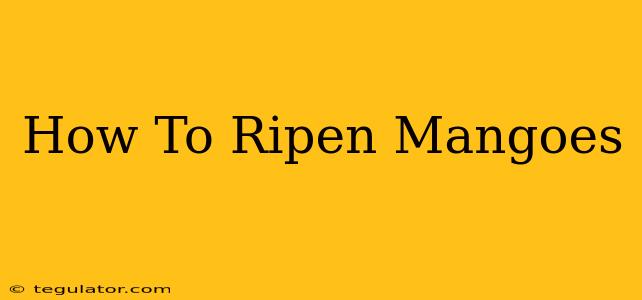 How To Ripen Mangoes