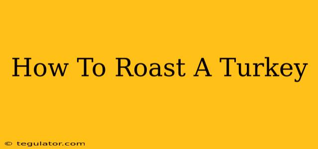 How To Roast A Turkey