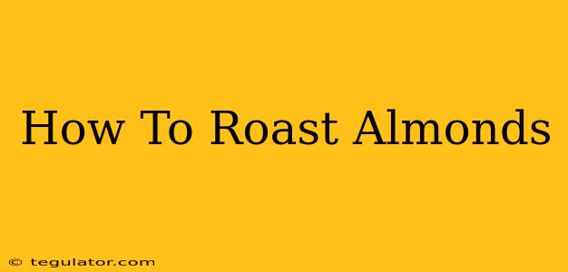 How To Roast Almonds