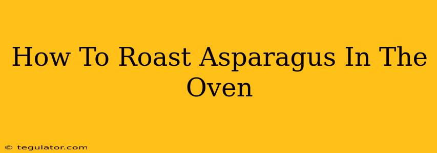 How To Roast Asparagus In The Oven