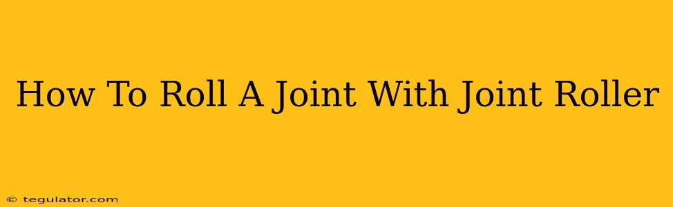 How To Roll A Joint With Joint Roller