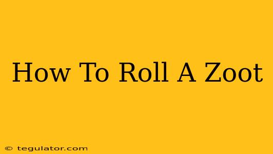 How To Roll A Zoot