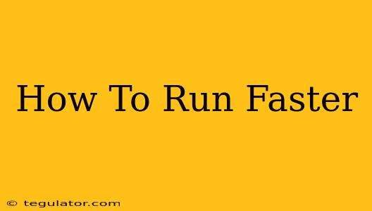 How To Run Faster