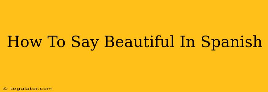 How To Say Beautiful In Spanish