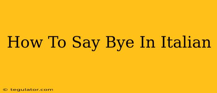 How To Say Bye In Italian