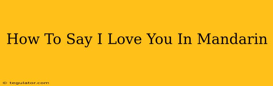 How To Say I Love You In Mandarin