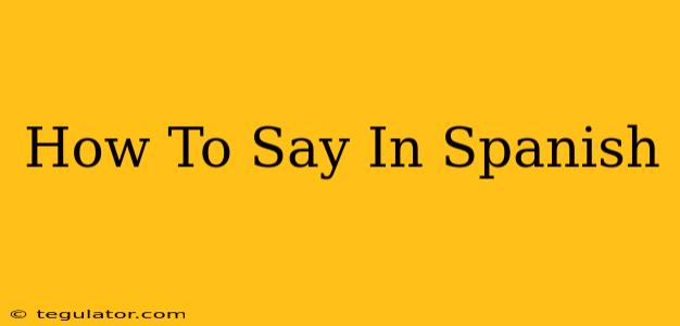 How To Say In Spanish