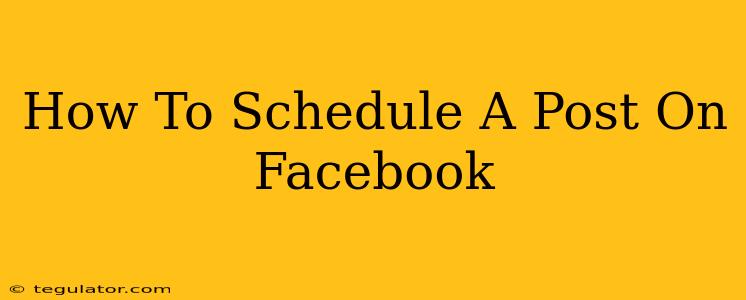 How To Schedule A Post On Facebook