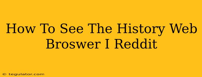 How To See The History Web Broswer I Reddit