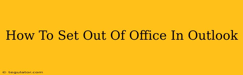 How To Set Out Of Office In Outlook