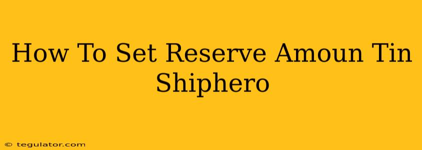 How To Set Reserve Amoun Tin Shiphero