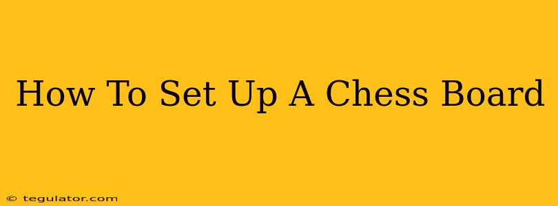 How To Set Up A Chess Board