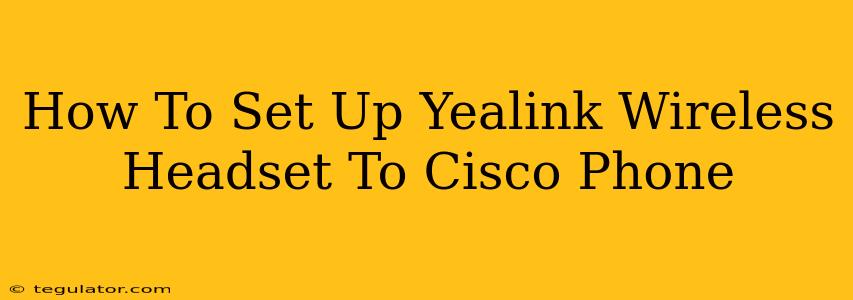 How To Set Up Yealink Wireless Headset To Cisco Phone