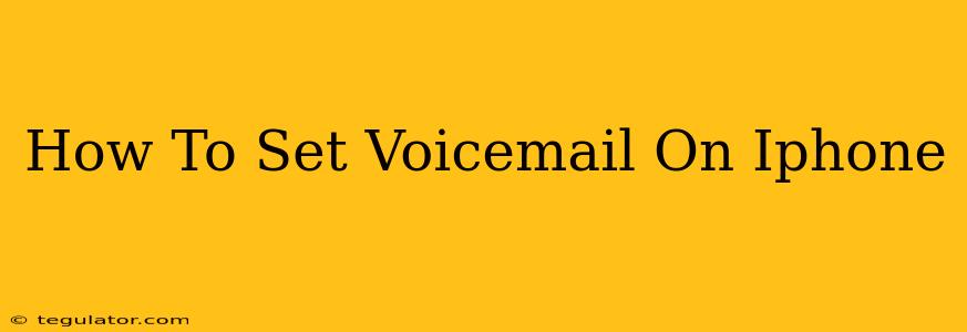 How To Set Voicemail On Iphone