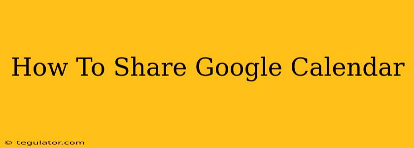 How To Share Google Calendar