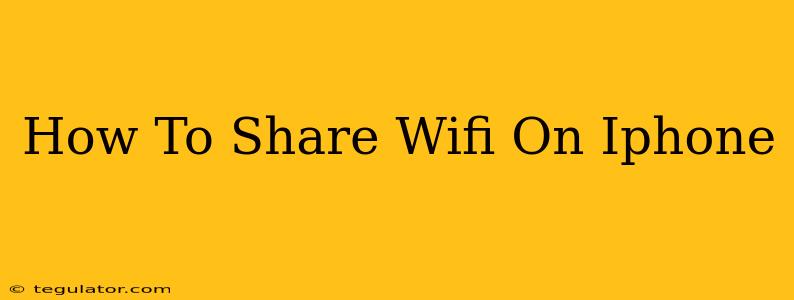 How To Share Wifi On Iphone