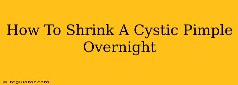 How To Shrink A Cystic Pimple Overnight