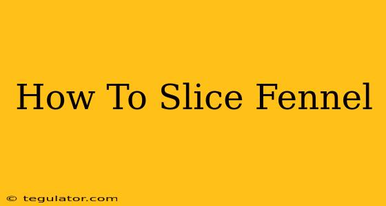 How To Slice Fennel