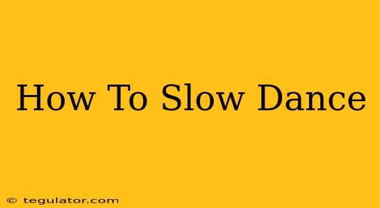 How To Slow Dance