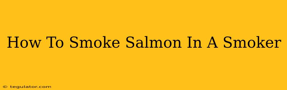 How To Smoke Salmon In A Smoker