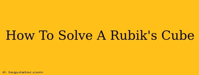 How To Solve A Rubik's Cube