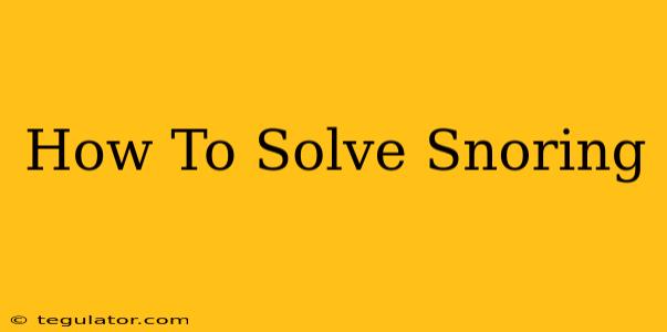 How To Solve Snoring