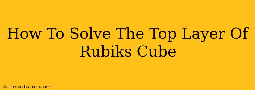 How To Solve The Top Layer Of Rubiks Cube