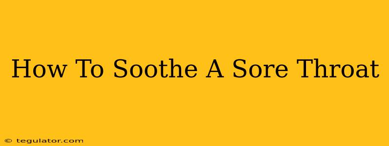 How To Soothe A Sore Throat