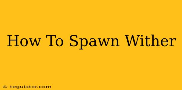 How To Spawn Wither