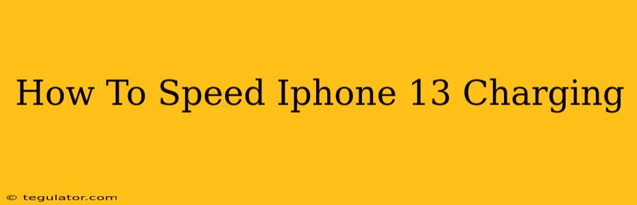 How To Speed Iphone 13 Charging