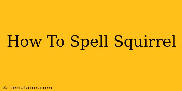 How To Spell Squirrel