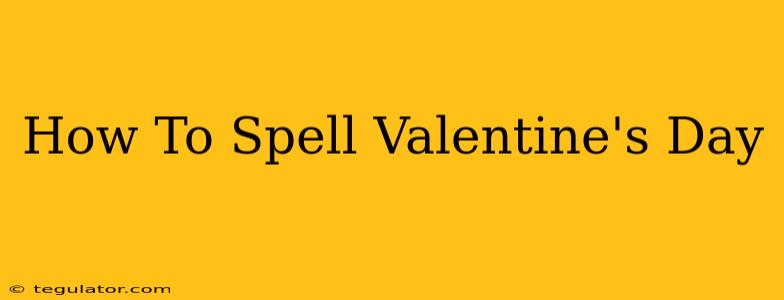 How To Spell Valentine's Day