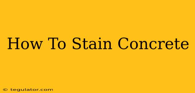 How To Stain Concrete