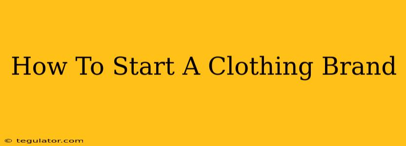 How To Start A Clothing Brand