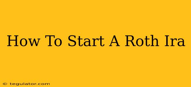 How To Start A Roth Ira