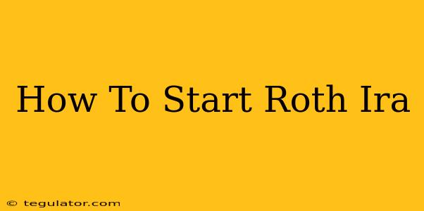 How To Start Roth Ira