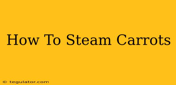 How To Steam Carrots