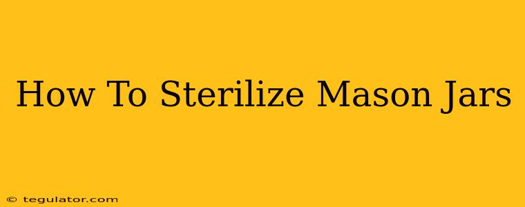 How To Sterilize Mason Jars