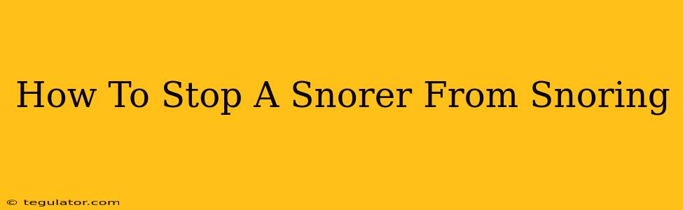 How To Stop A Snorer From Snoring