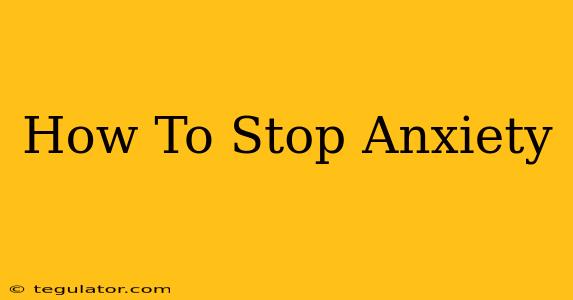 How To Stop Anxiety