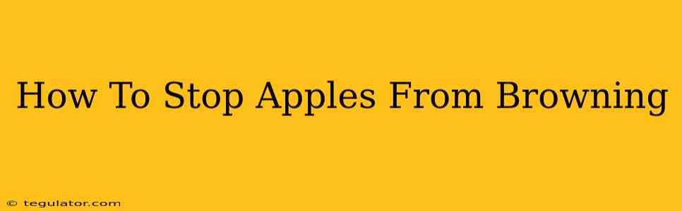 How To Stop Apples From Browning