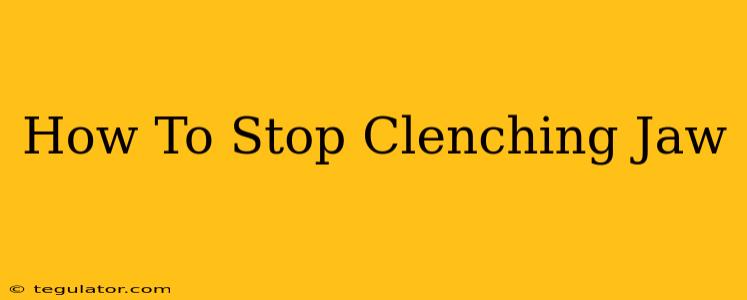 How To Stop Clenching Jaw